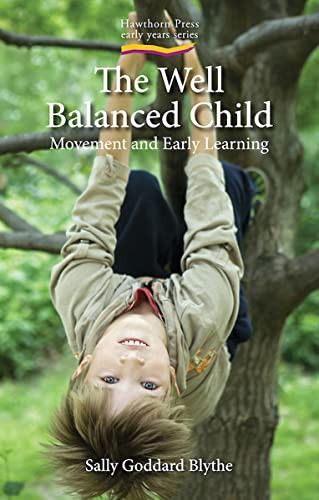 The Well Balanced Child: Movement and Early Learning 