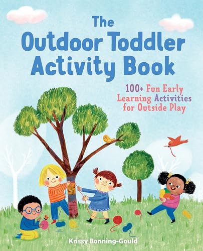 The Outdoor Toddler Activity Book: 100+ Fun Early Learning Activities for Outside Play 
