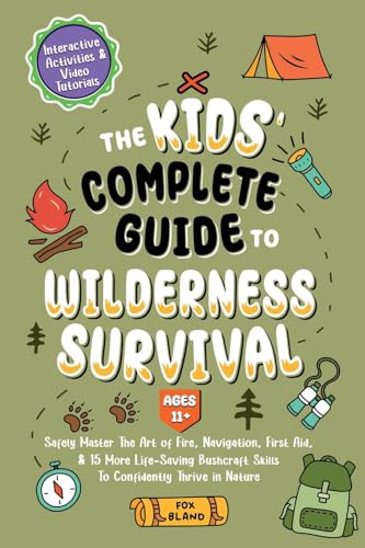 The Kids’ Complete Guide To Wilderness Survival [Ages 11+]
