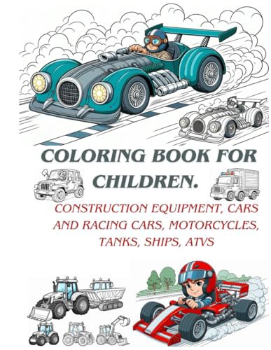 Coloring book for children. Construction equipment, cars and racing cars, motorcycles, tanks, ships, ATVs