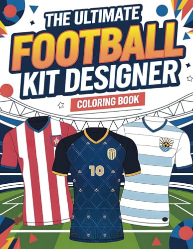 The Ultimate Football Kit Designer Colouring Book For Kids